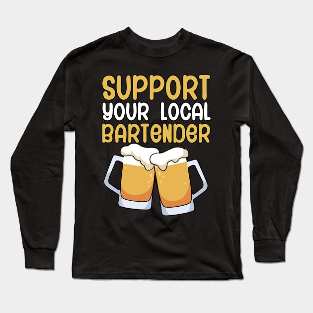 Support your local bartender Long Sleeve T-Shirt by maxcode